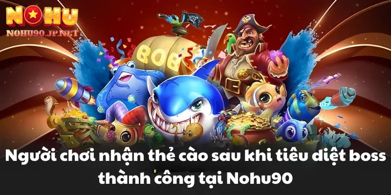 Người chơi nhận thẻ cào sau khi tiêu diệt boss thành công tại Nohu90
