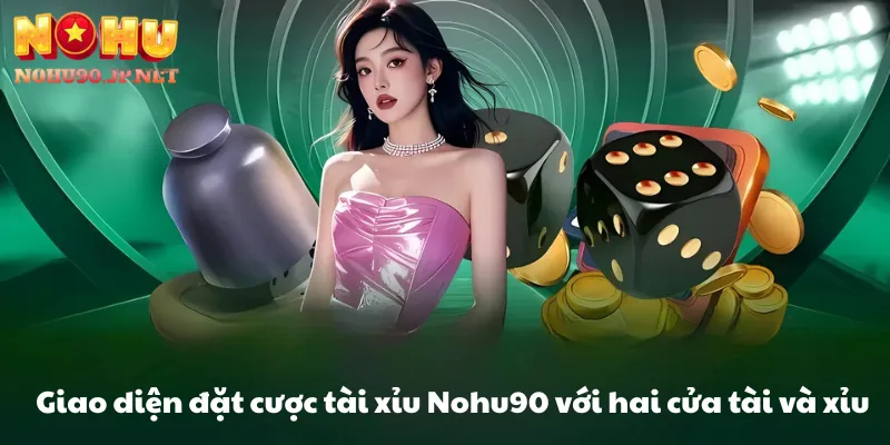 Giao diện đặt cược tài xỉu Nohu90 với hai cửa tài và xỉu rõ ràng