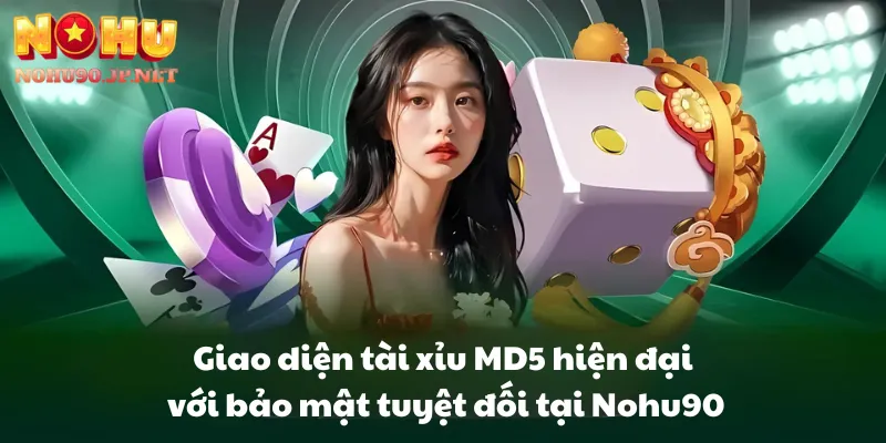 Giao diện tài xỉu MD5 hiện đại với bảo mật tuyệt đối tại Nohu90
