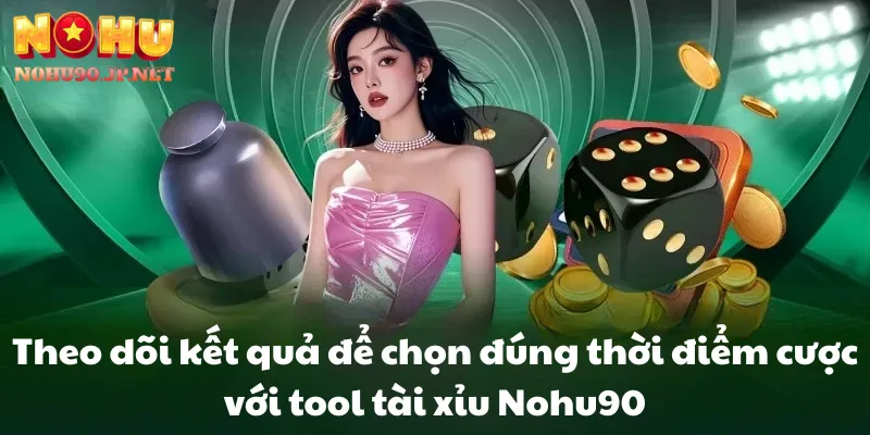 Theo dõi kết quả để chọn đúng thời điểm cược với tool tài xỉu Nohu90